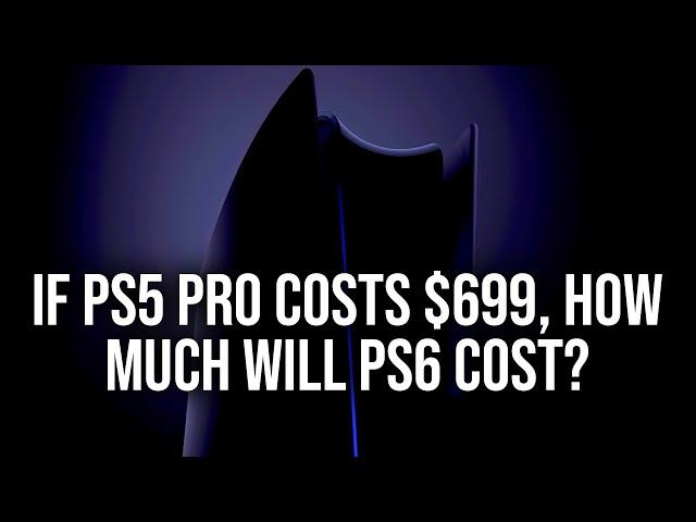 If PS5 Pro is $700, What About PS6 Price + Specs?