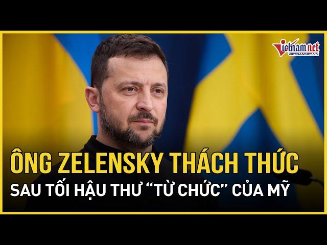 Phản ứng bất ngờ của ông Zelensky khi Mỹ ra tối hậu thư “từ chức” Tổng thống Ukraine |Báo VietNamNet