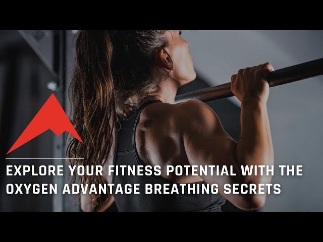 Explore Your Fitness Potential with the Oxygen Advantage Breathing Secrets