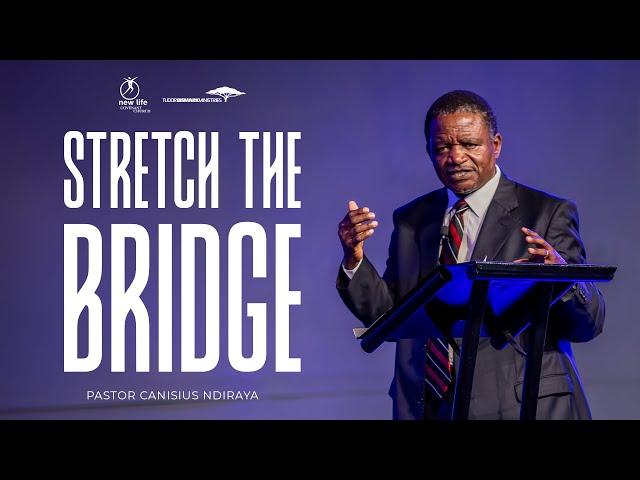 Pastor Canisius Ndiraya | Stretch The Bridge