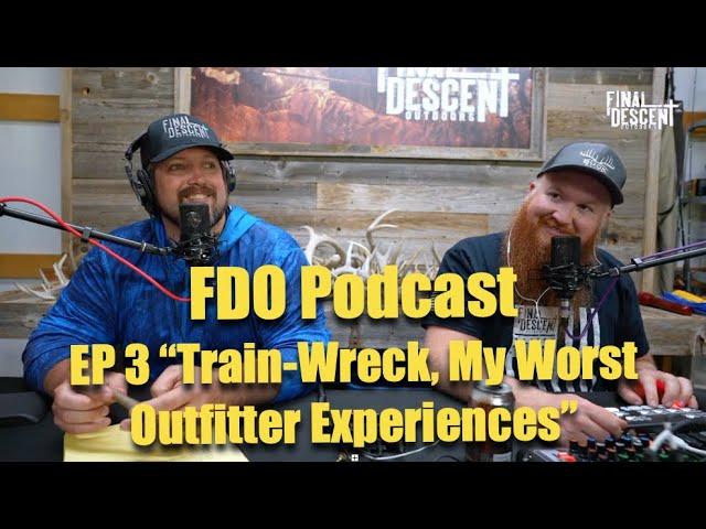 Final Descent Outdoors Podcast Episode 3: "Train-wreck, My Worst Outfitter Experiences"