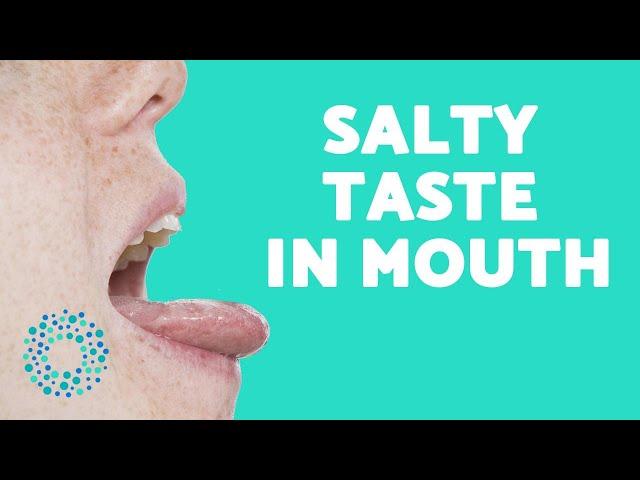 SALTY Taste In Mouth - Causes & Treatment