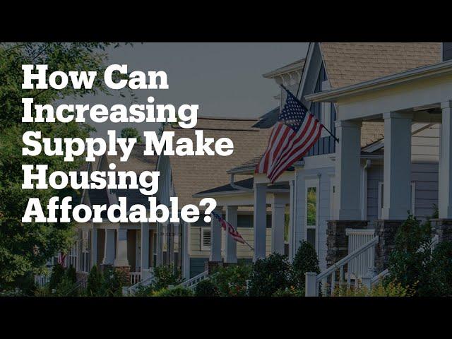 How Can Increasing Supply Make Housing Affordable?