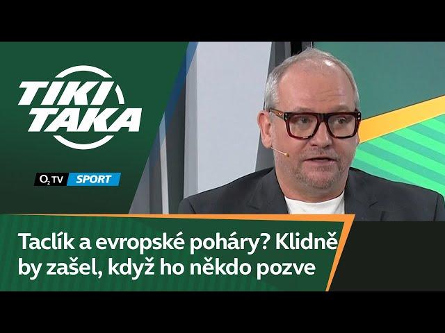 TIKI-TAKA: Taclík a evropské poháry? Klidně by zašel, když ho někdo pozve