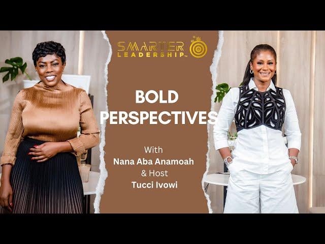 Bold Perspectives with Nana Aba: SMARTER Leadership Podcast Ep3