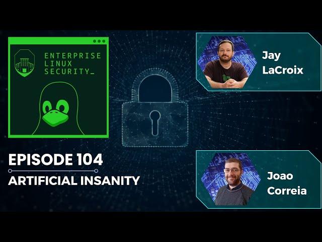 Enterprise Linux Security Episode 104 - Artificial Insanity