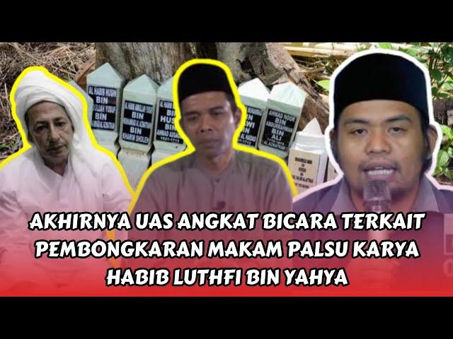 AKHIRNYA UAS ANGKAT BICARA TERKAIT PEMBONGKARAN MAKAM PALSU KARYA LBY || GUS UBAD AMINULLAH