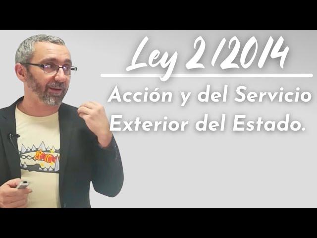 Ley 2/2014, de 25 de marzo, de la Acción y del Servicio Exterior del Estado.