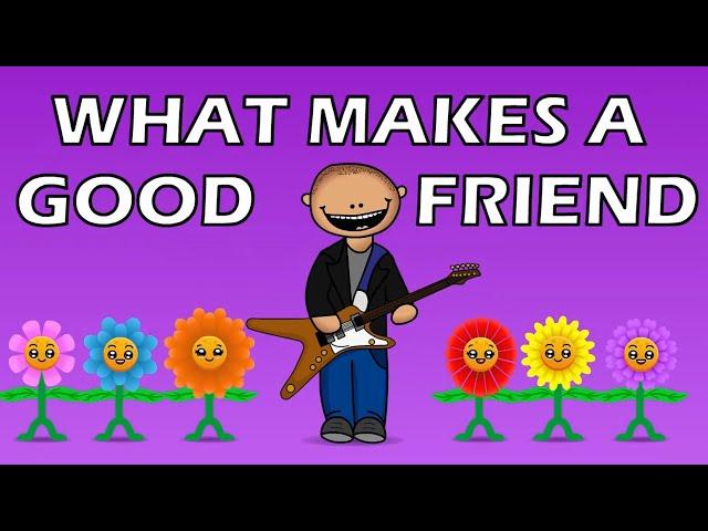 What Makes a Good Friend? (a song about the qualities of a good friend)