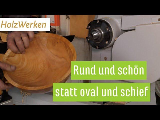 Ich mach dich rund! Schalenrohlinge in Form bringen