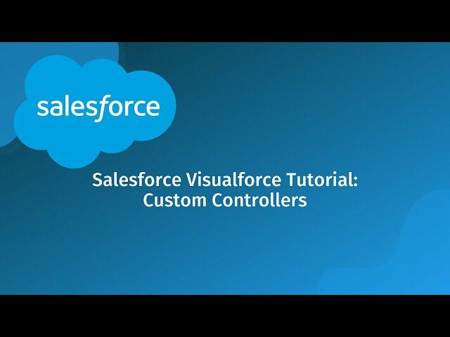 Salesforce Visualforce Tutorial: Custom Controllers