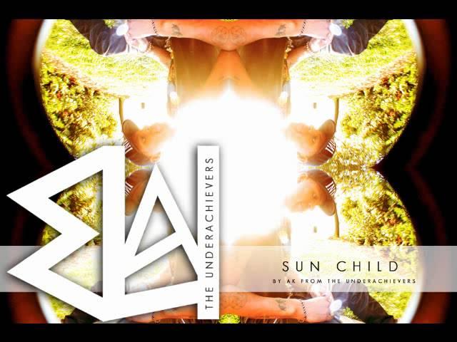 AK - Sun Child ( The Underachievers )