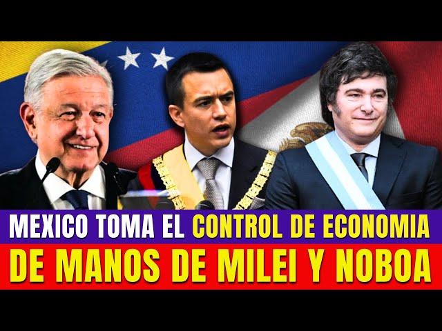 Cómo México Adquiere Toda Economía De Manos De Milei Y Noboa?