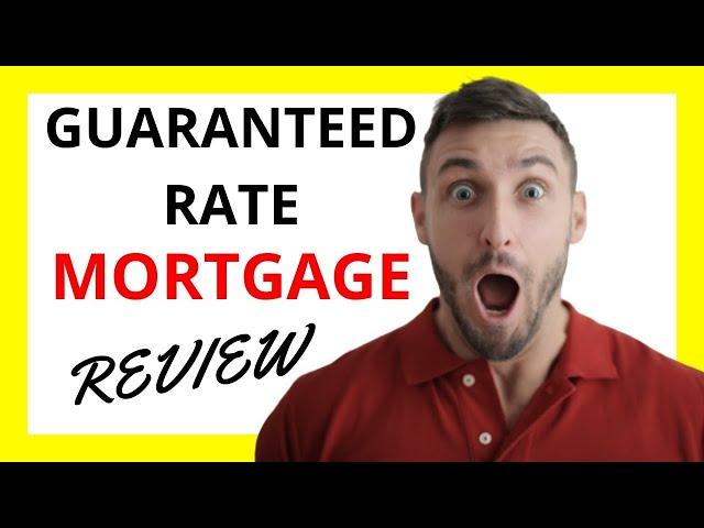  Guaranteed Rate Mortgage Review - Exploring the Pros and Cons