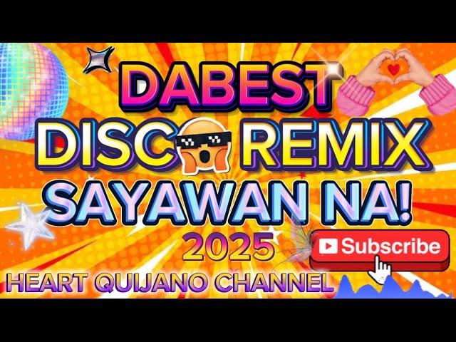 DABEST DISCO REMIX 2025 | SAYAWAN NA! 