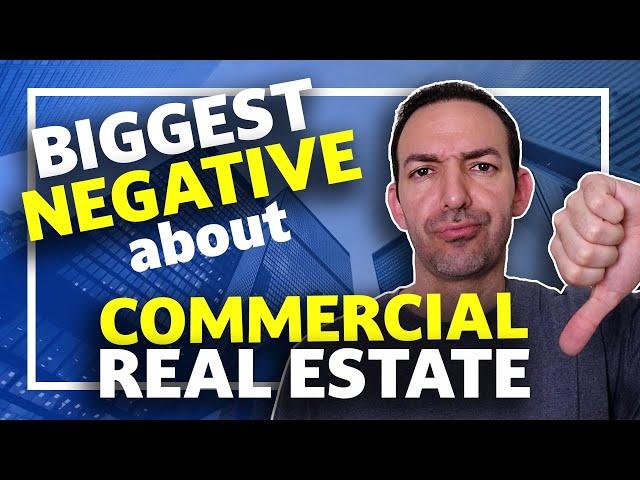 The Biggest Negative ABOUT Commercial Real Estate - Commercial Real Estate Investing 101