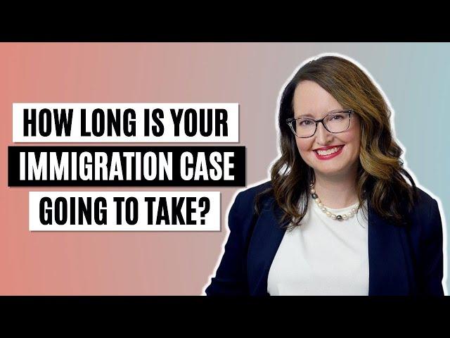 How long is your immigration case going to take?