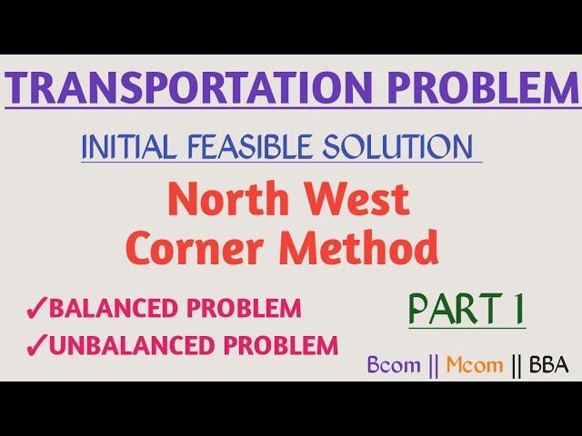 North West Corner Method | Initial feasible solution | Balanced | Unbalanced Transportation problem