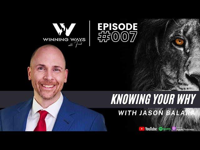 Knowing your WHY with Jason Balara | Winning ways with Fred #007