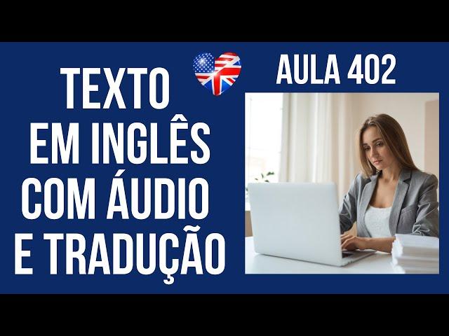 APRENDA INGLÊS COM LEITURA GUIADA - TEXTO EM INGLÊS COM ÁUDIO E TRADUÇÃO #AULA 402