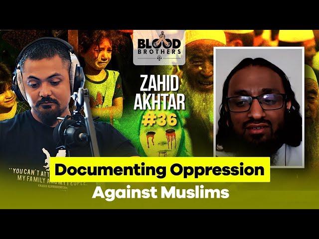 Zahid Akhtar | Documenting Oppression Against Muslims | Blood Brothers #36