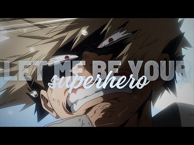 Bakugou Katsuki「AMV」- Let Me Be Your Superhero