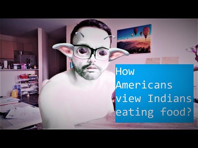 How Americans view Indians eating food