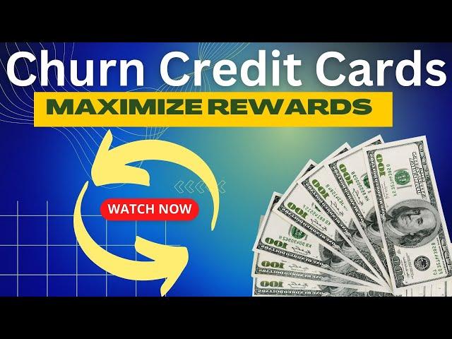 Maximize Your Credit Card Rewards By Churning  #creditcards