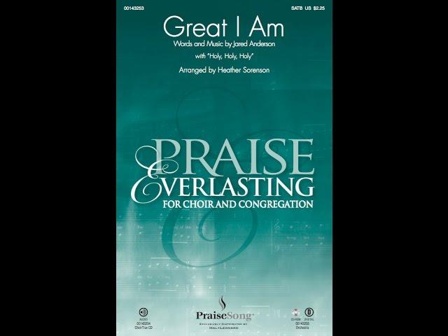 GREAT I AM (with "Holy, Holy, Holy") (SATB Choir)  - arr. Heather Sorenson