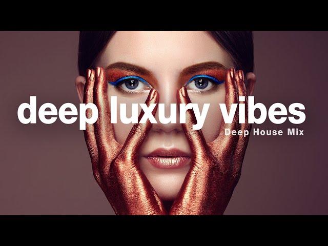 Deep Luxury Vibes - Deep House Mix