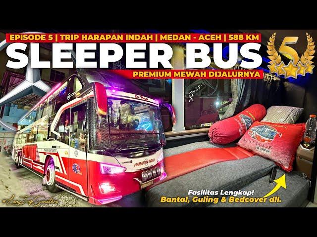 Episode 5 | SLEEPER BUS PREMIUM TERMEWAH DIJALURNYA‼️ - Trip Harapan Indah Sleeper| Medan - Aceh