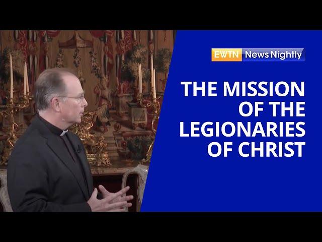 The Mission & Importance of the Legionaries of Christ | EWTN News Nightly