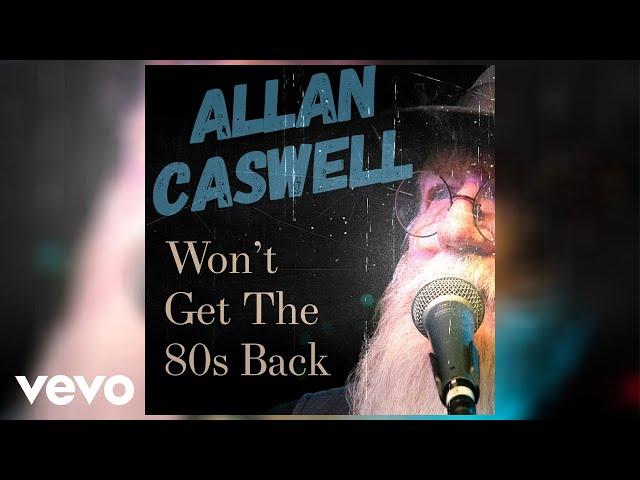 Allan Caswell - Won't Get The 80's Back