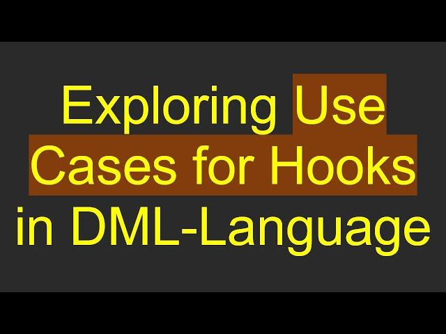 Exploring Use Cases for Hooks in DML-Language