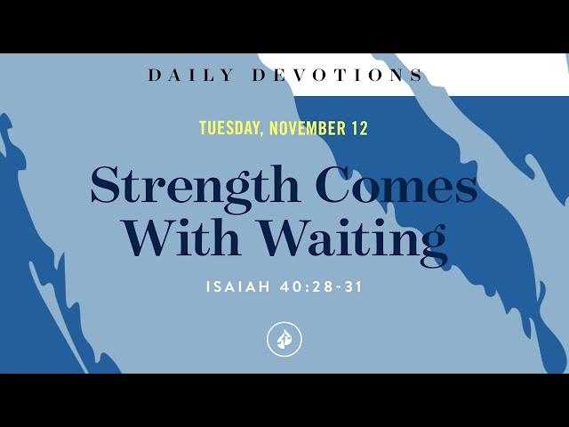 Strength Comes With Waiting – Daily Devotional