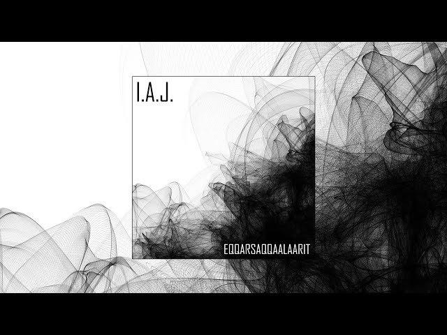 I.A.J. -  Eqqarsaqqaalaarit - Official Audio