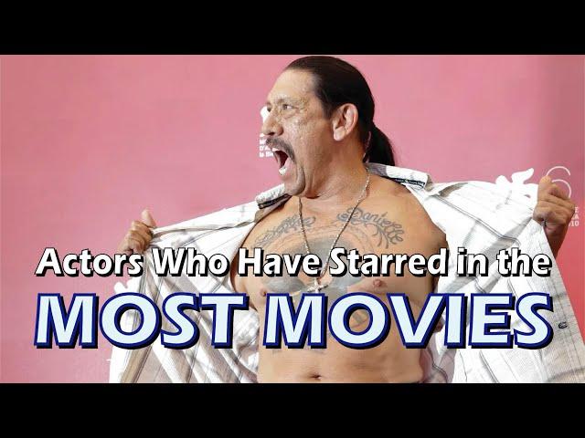 Actors Who Have Starred in the Most Movies