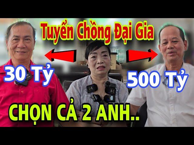 Tuyển Chồng Đại Gia 500 Tỷ CHỌN CẢ 2 ANH CÁI KẾT SẶC MÙI