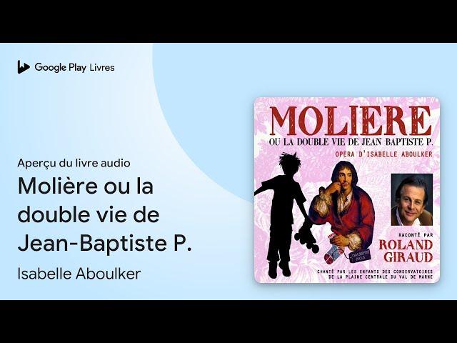 Molière ou la double vie de Jean-Baptiste P. de Isabelle Aboulker · Extrait du livre audio