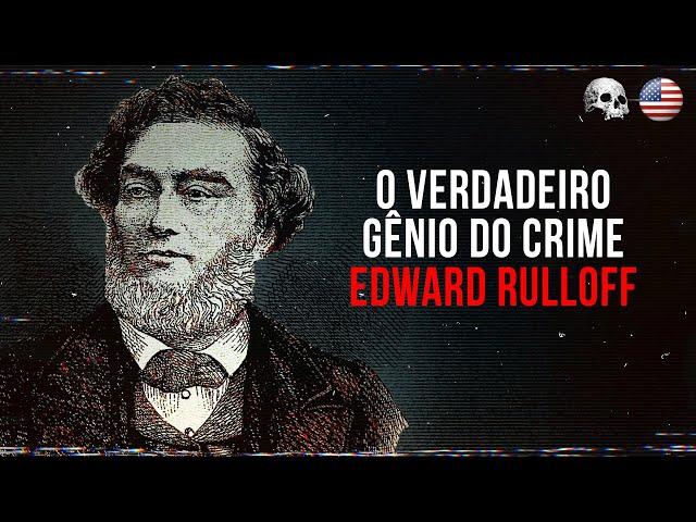 O Cérebro Mais Sombrio da História: Edward Rulloff | Documentário criminal