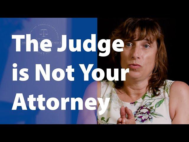 The Judge is Not Your Attorney