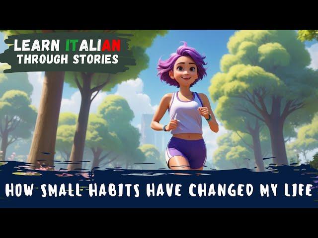 How Small Habits Have Changed My Life | Improve your Italian | Advanced Level