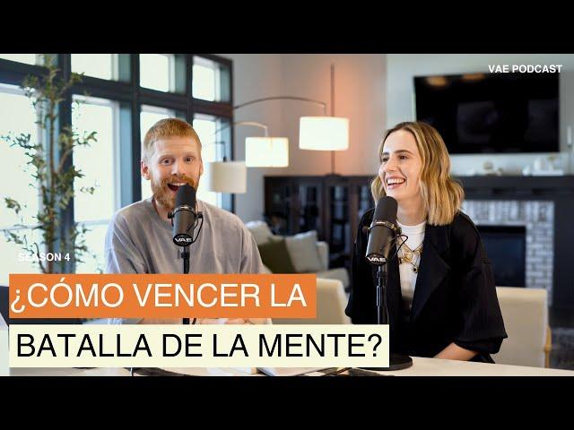 ¿Cómo vencer la batalla de la mente? | VAE Podcast