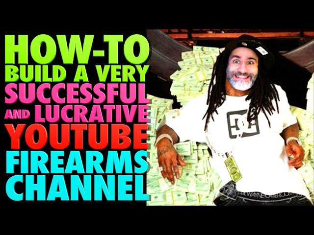 How-To-Build a Successful & Lucrative YouTube Gun Channel!