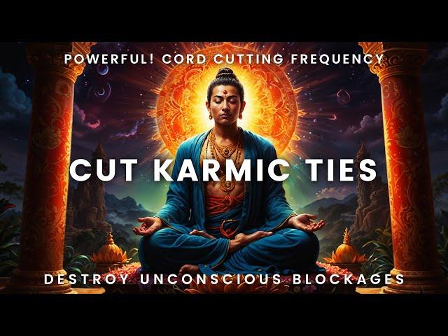 Karmic Cord Cutting Meditation Music | Cut Karmic Ties In 90 Mins| Destroy Unconscious Blockages