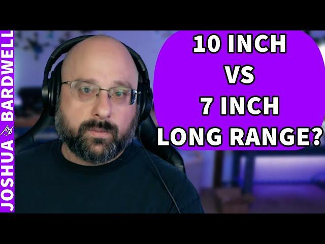 Long Range FPV! 10 Inch Vs 7 Inch? - FPV Questions