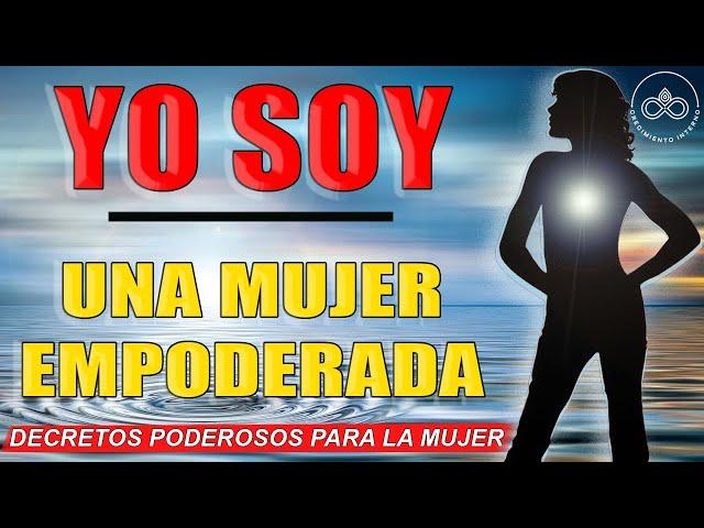 YO SOY! Decretos PODEROSOS para SER UNA MUJER EMPODERADA dirigidos a la mente subconsciente