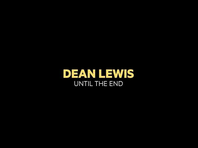 Dean Lewis - Until The End (Lyric Video)