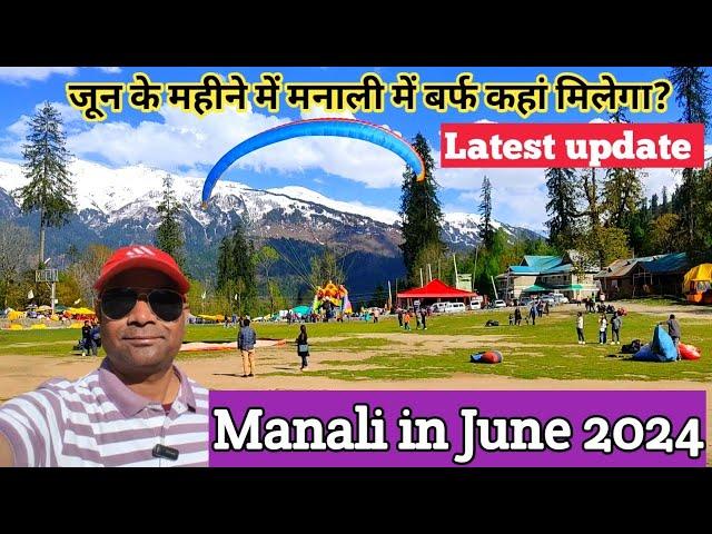 Manali in June 2024/ Manali current situation update of June 2024/Rohtang pass