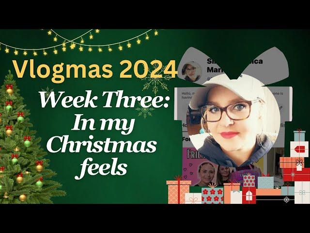 Vlogmas 2024 | Week Three | In my Christmas Feels!! 